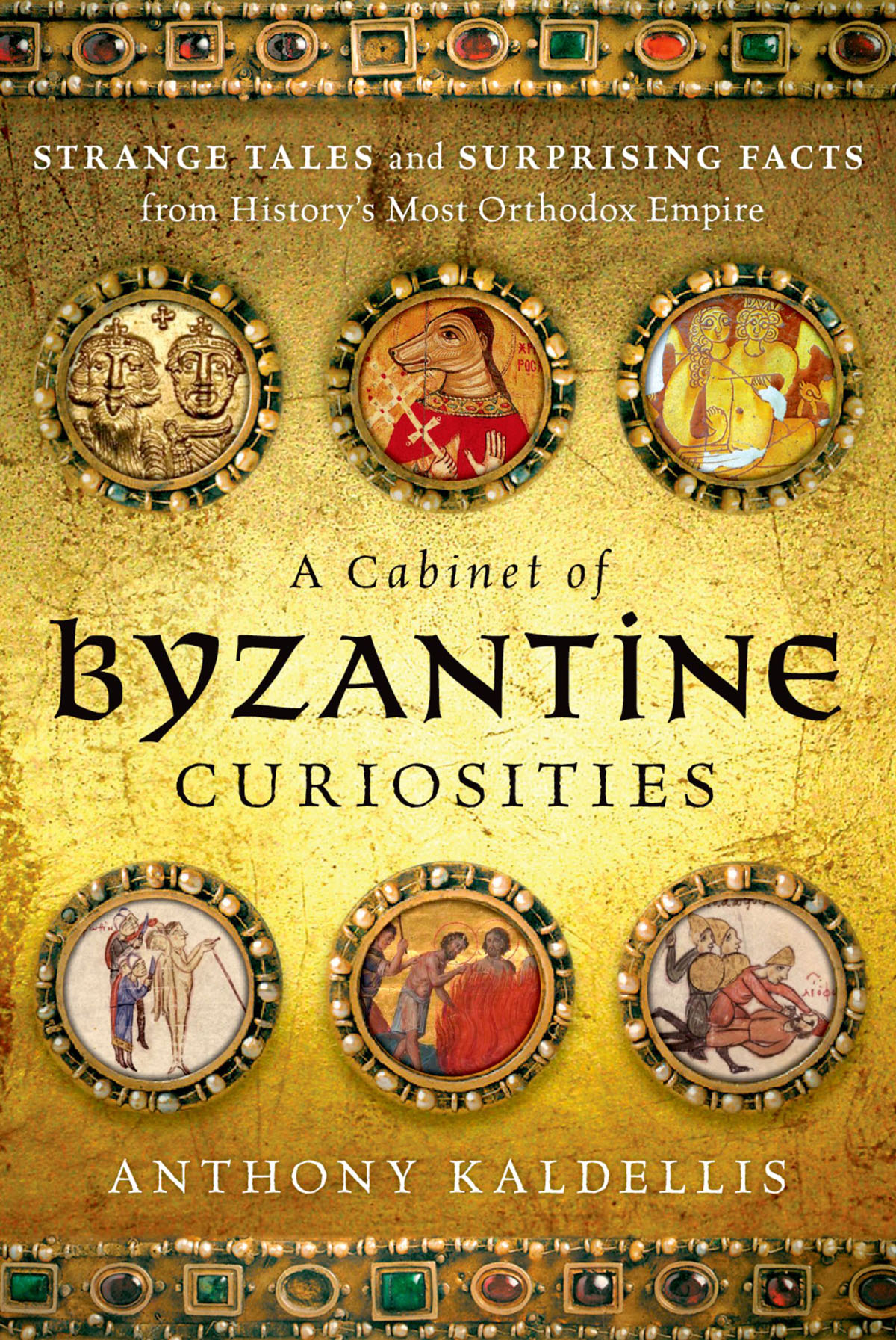 A cabinet of Byzantine curiosities strange tales and surprising facts from historys most orthodox empire - image 1