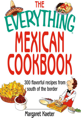 Kaeter - The Everything Mexican Cookbook: 300 Flavorful Recipes From South of the Border