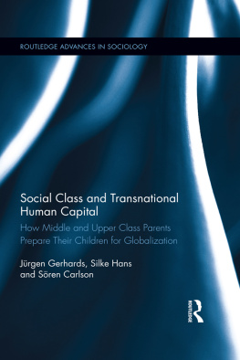 Jurgen GerhardsHans SilkeSoren Carlson Social Class and Transnational Human Capital: How Middle and Upper Class Parents Prepare Their Children for Globalization