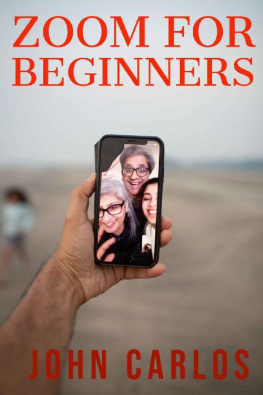 Carlos Zoom For Beginners: An Easy Guide To Master The Zoom Application And Other Conferencing Tools For Meetings, Business Video Conferences And Webinars