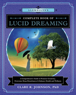 Clare R. Johnson - Llewellyns Complete Book of Lucid Dreaming: A Comprehensive Guide to Promote Creativity, Overcome Sleep Disturbances & Enhance Health and Wellness (Llewellyns Complete Book Series (10))