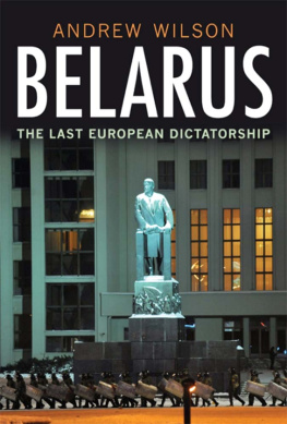 Wilson Andrew Belarus: The Last European Dictatorship