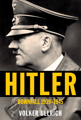 Volker Ullrich Hitler: Downfall: 1939-1945