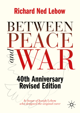 Richard Ned Lebow - Between Peace and War: 40th Anniversary Revised Edition