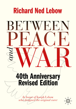 Richard Ned Lebow Between Peace and War: 40th Anniversary Revised Edition