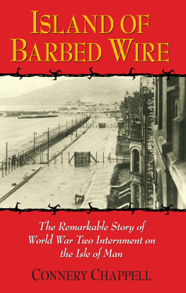 Connery Chappell Island of Barbed Wire: The Remarkable Story of World War Two Internment on the Isle of Man