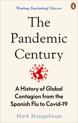 Mark Honigsbaum - The Pandemic Century: A History of Global Contagion from the Spanish Flu to Covid-19