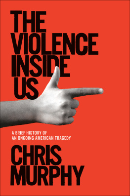 Chris Murphy - The Violence Inside Us: A Brief History of an Ongoing American Tragedy