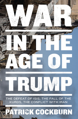 Patrick Cockburn War in the Age of Trump: The Defeat of ISIS, the Fall of the Kurds, the Conflict with Iran