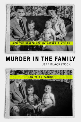 Jeff Blackstock - Murder in the Family: How the Search for My Mothers Killer Led to My Father