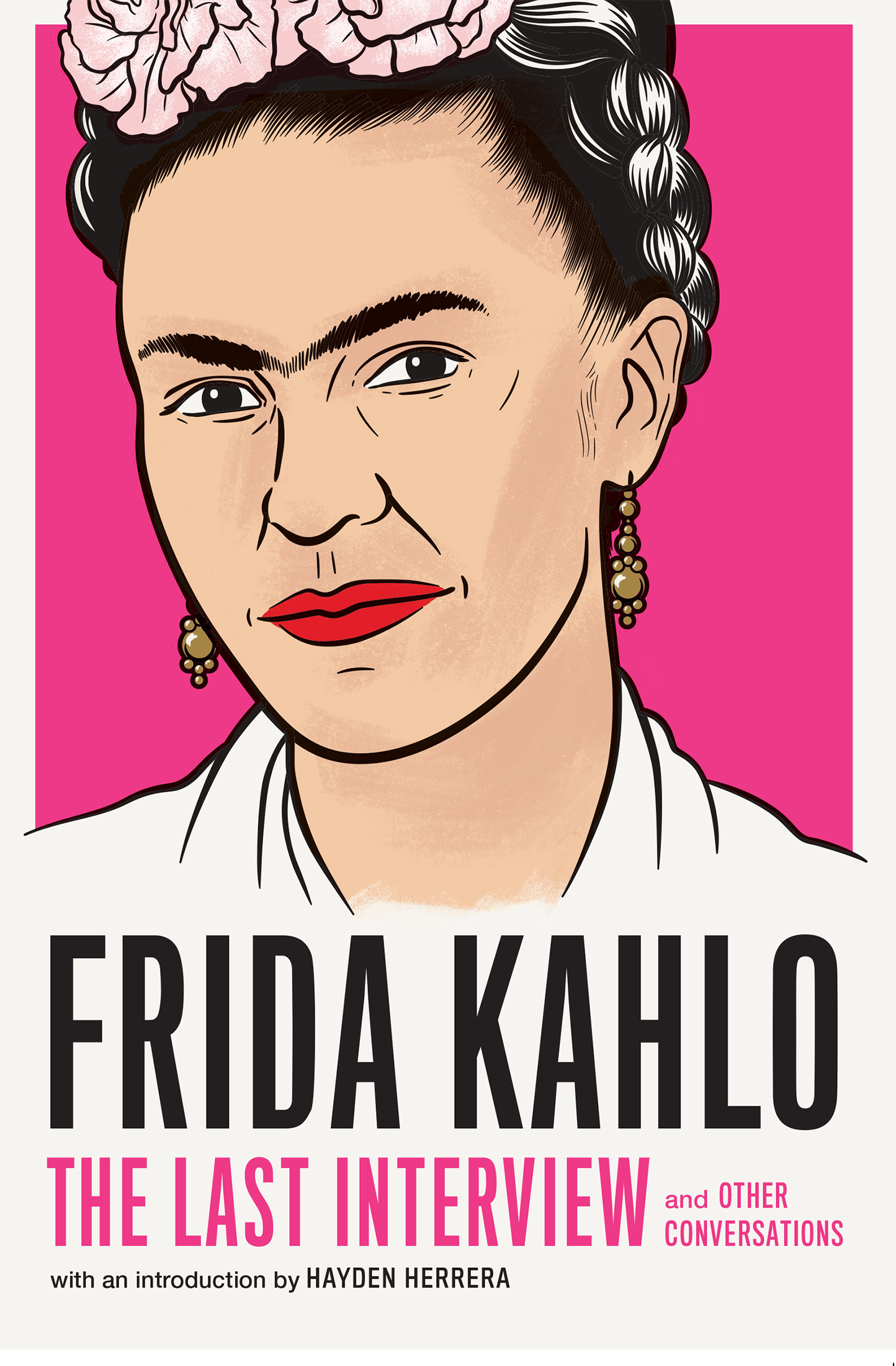 FRIDA KAHLO THE LAST INTERVIEW AND OTHER CONVERSATIONS Copyright 2020 by - photo 1