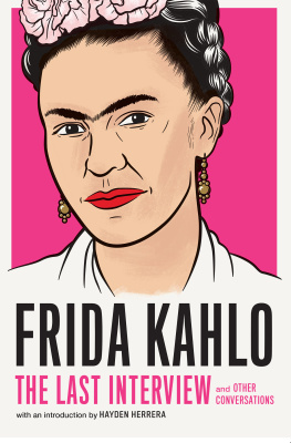 Frida Kahlo Frida Kahlo: The Last Interview: and Other Conversations (The Last Interview)