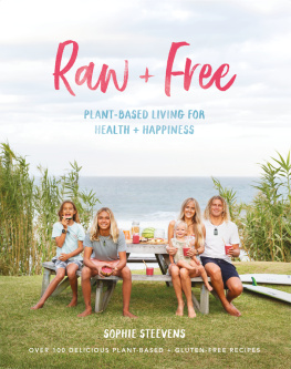 Sophie Steevens - Raw + Free: Plant-based Living for Health and Happiness