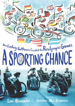 Lori Alexander - A Sporting Chance: How Ludwig Guttmann Created the Paralympic Games