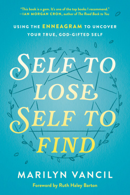 Marilyn Vancil - Self to Lose, Self to Find: Using the Enneagram to Uncover Your True, God-Gifted Self