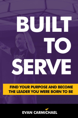 Evan Carmichael - Built to Serve: Find Your Purpose and Become the Leader You Were Born to Be