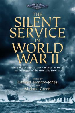 Michael Green The Silent Service in World War II: The Story of the U.S. Navy Submarine Force in the Words of the Men Who Lived It