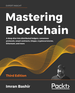 Imran Bashir - Mastering Blockchain: A deep dive into distributed ledgers, consensus protocols, smart contracts, DApps, cryptocurrencies, Ethereum, and more