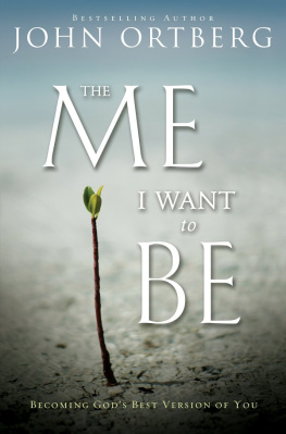 John Ortberg - The Me I Want to Be: Becoming Gods Best Version of You