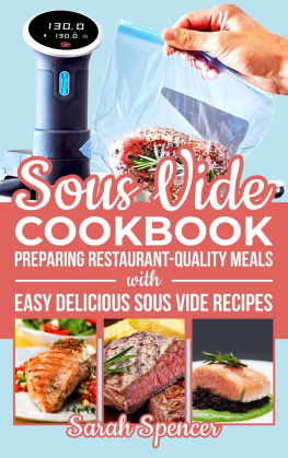 Sarah Spencer - Sous Vide Cookbook: Preparing Restaurant-Quality Meals with Easy Delicious Sous Vide Recipes