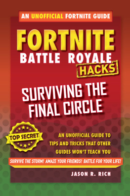 Jason R. Rich acks for Fortniters: Surviving the Final Circle: An Unofficial Guide to Tips and Tricks That Other Guides Wont Teach You