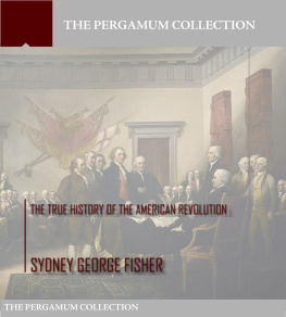 Sydney George Fisher - The True History of the American Revolution