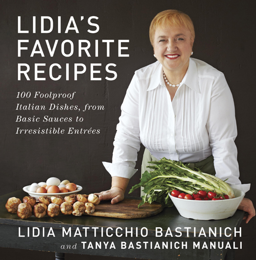 Lidias favorite recipes 100 foolproof Italian dishes from basic sauces to irresistible entres - photo 1