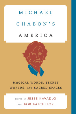 Batchelor Bob - Michael Chabons America: Magical Words, Secret Worlds, and Sacred Spaces