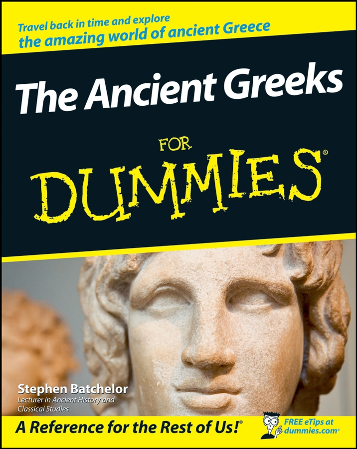 The Ancient Greeks For Dummies by Stephen Batchelor The Ancient Greeks For - photo 1