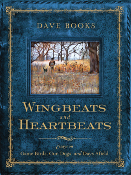 Books - Wingbeats and Heartbeats: Essays on Game Birds, Gun Dogs, and Days Afield