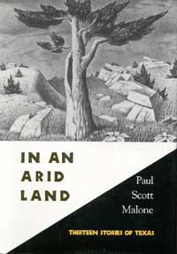 IN AN ARID LAND THIRTEEN STORIES OF TEXAS Paul Scott Malone Texas - photo 1