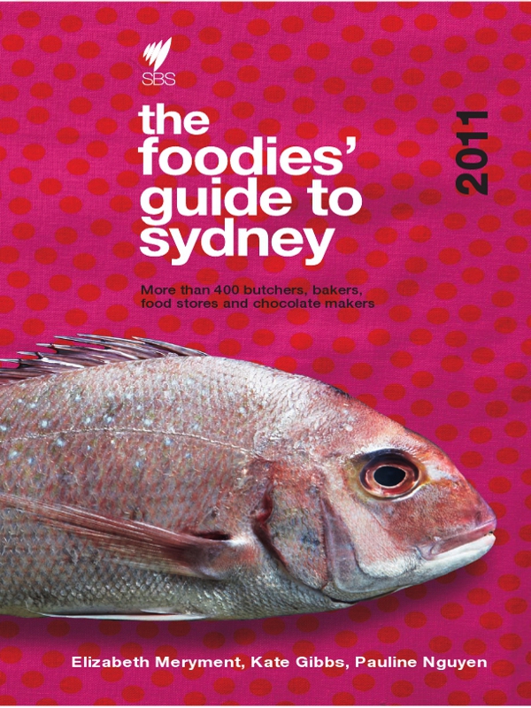 The foodies guide to Sydney 2011 more than 400 butchers bakers food stores and chocolate makers - image 1