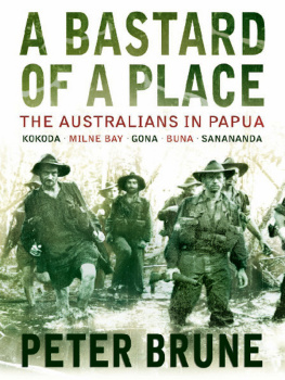 Brune - A bastard of a place the Australians in Papua, Kokoda, Milne Bay, Gona, Buna, Sanananda