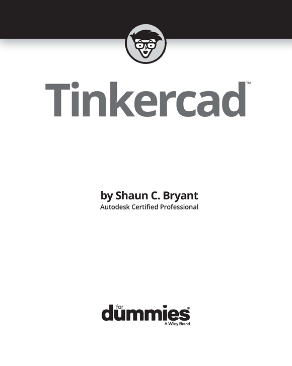 Tinkercad For Dummies Published by John Wiley Sons Inc 111 River Street - photo 2