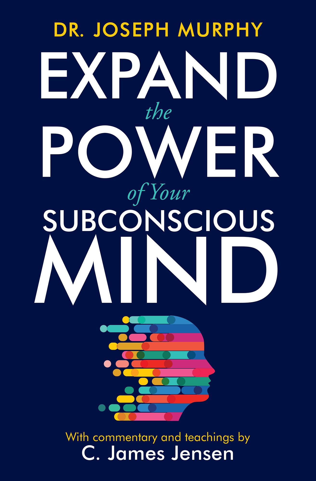 Praise for C James Jensens Expand the Power of Your Subconscious Mind Success - photo 1