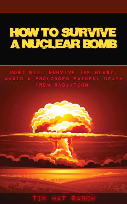 Tin Hat Ranch How to Survive a Nuclear Bomb: Most Will Survive the Blast. Avoid a Prolonged Painful Death from Radiation.