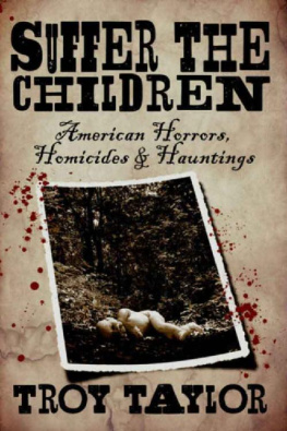 Troy Taylor Suffer the Children: American Horrors, Homicides and Hauntings (Dead Men Do Tell Tales Series Book 15)