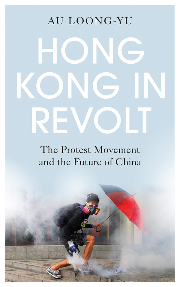 Hong Kong in Revolt Hong Kong in Revolt The Protest Movement and the Future of - photo 1