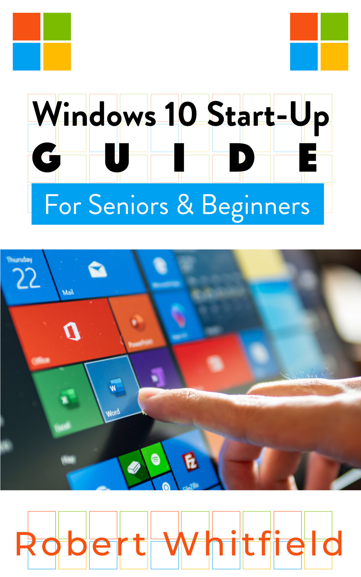 WINDOWS 10 START-UP GUIDE FOR SENIORS BEGINNERS ROBERT WHITFIELD Copyright - photo 1