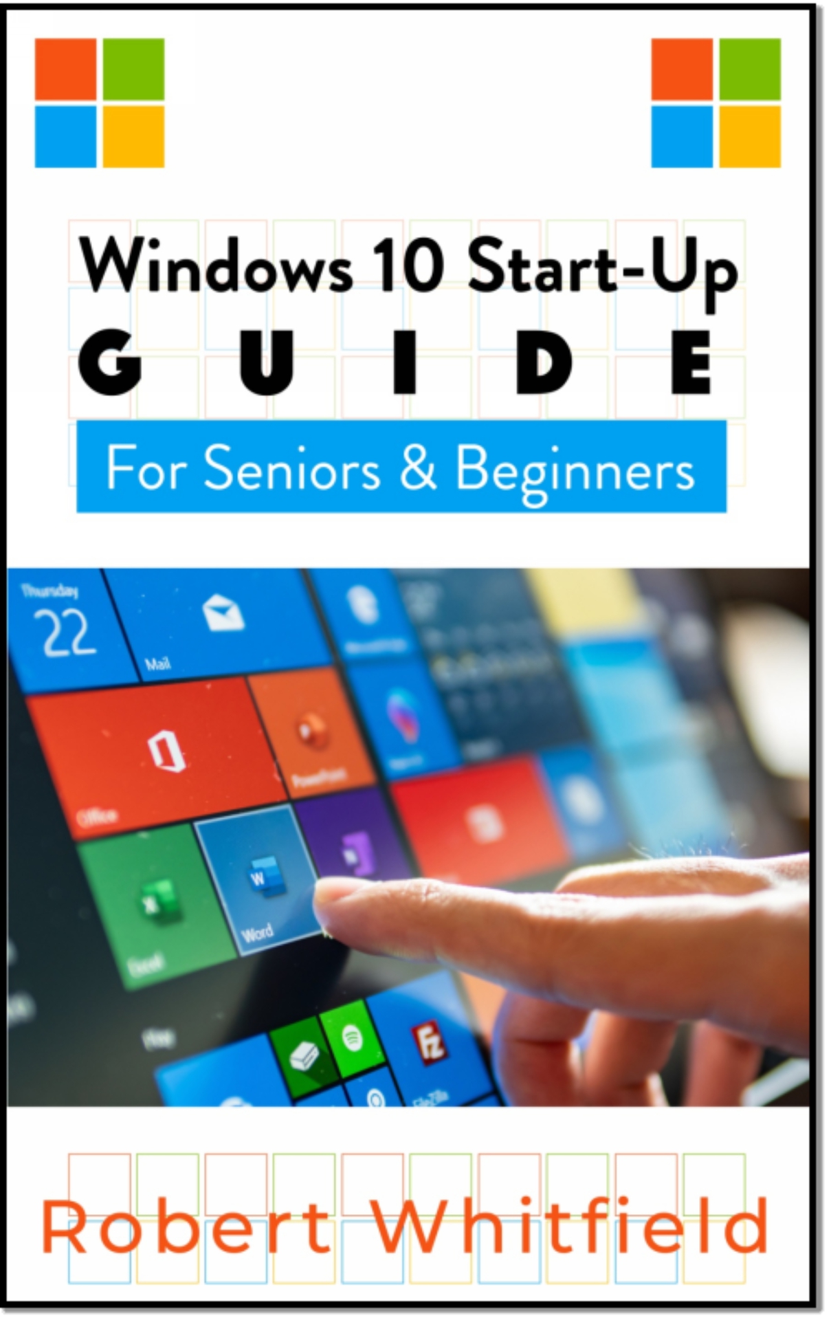 WINDOWS 10 START-UP GUIDE FOR SENIORS BEGINNERS ROBERT WHITFIELD Copyright - photo 2