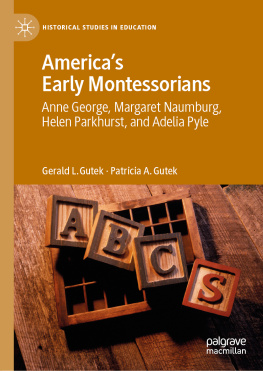 Gerald L. Gutek - Americas Early Montessorians: Anne George, Margaret Naumburg, Helen Parkhurst and Adelia Pyle
