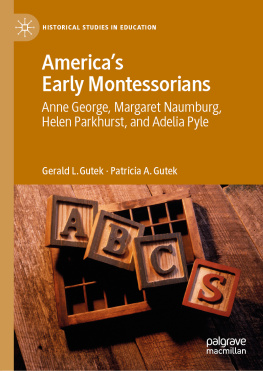 Gerald L. Gutek Americas Early Montessorians: Anne George, Margaret Naumburg, Helen Parkhurst and Adelia Pyle