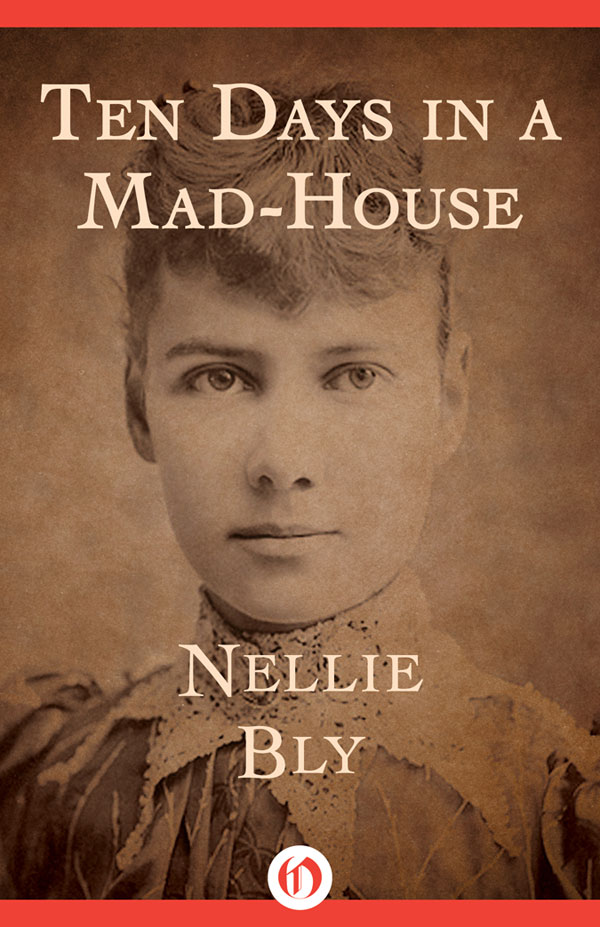 Ten Days in a Mad-House Nellie Bly INTRODUCTION SINCE MY EXPERIENCES IN - photo 1