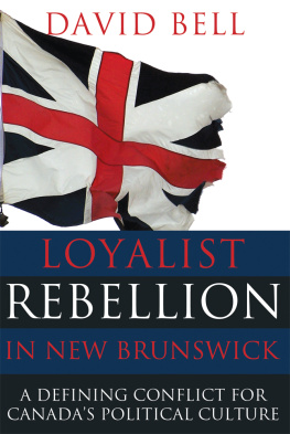 Bell Loyalist rebellion in New Brunswick: a defining conflict for Canadas political culture