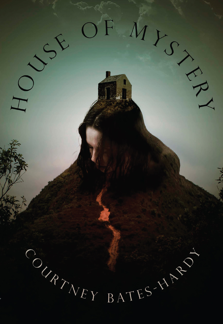 Praise for Courtney Bates-Hardy The poems in House of Mystery begin in the - photo 1