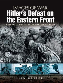 Baxter Hitlers defeat on the Eastern Front, 1943-1945: rare photographs from wartime archives