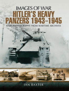 Baxter - Hitlers Heavy Panzers 1943-1945: Rare Photographs from Wartime Archives