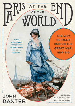 Baxter - Paris at the end of the world: the City of Light during the Great War, 1914-1918