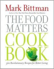 Bittman The Food Matters Cookbook: 500 Revolutionary Recipes for Better Living