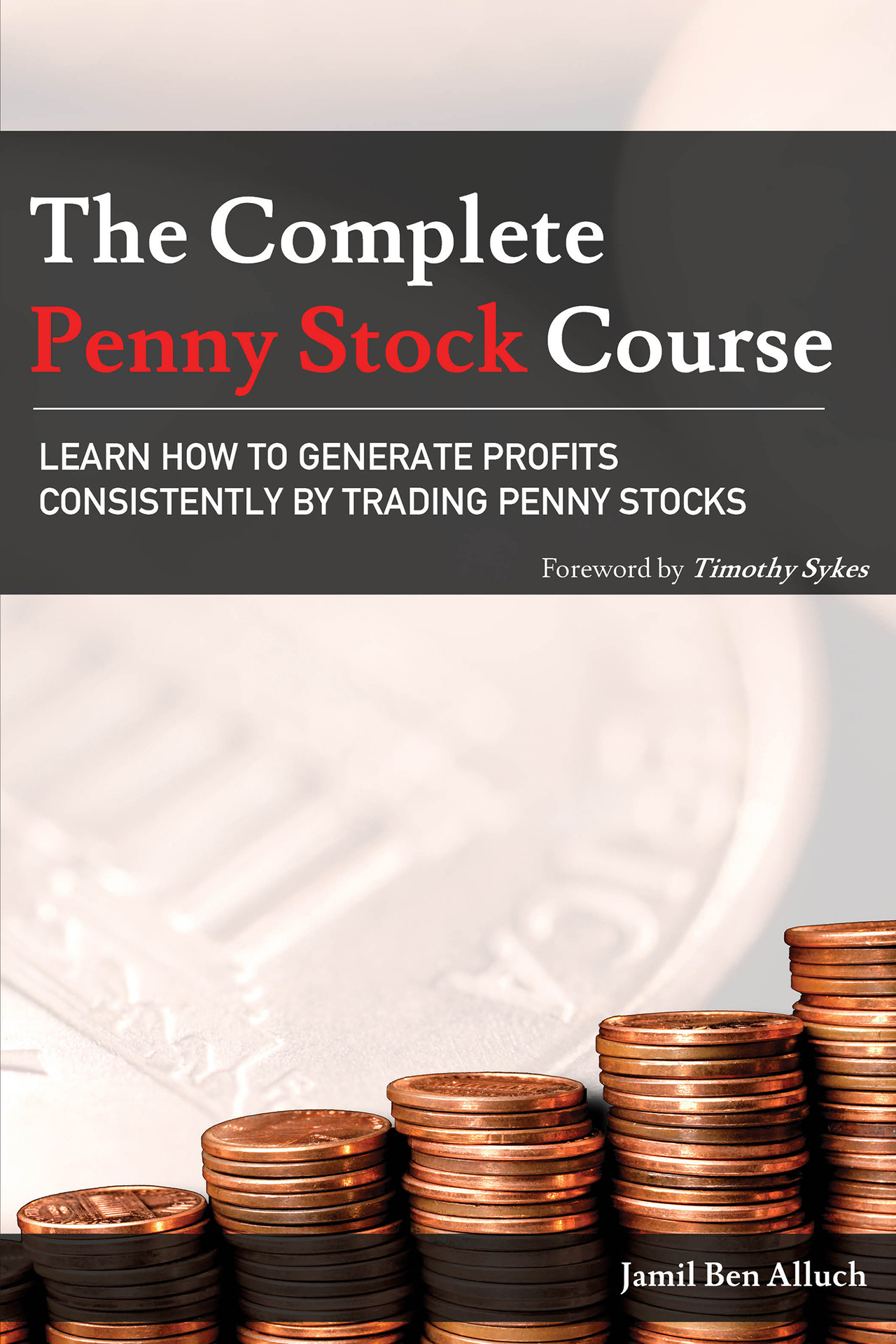 The Complete Penny Stock Course LEARN HOW TO GENERATE PROFITS CONSISTENTLY BY - photo 1